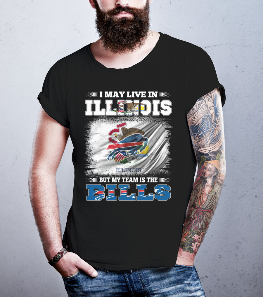 I May Live In Illinois But My Team Is The Bills With Illinois Flag And Buffalo T-Shirt