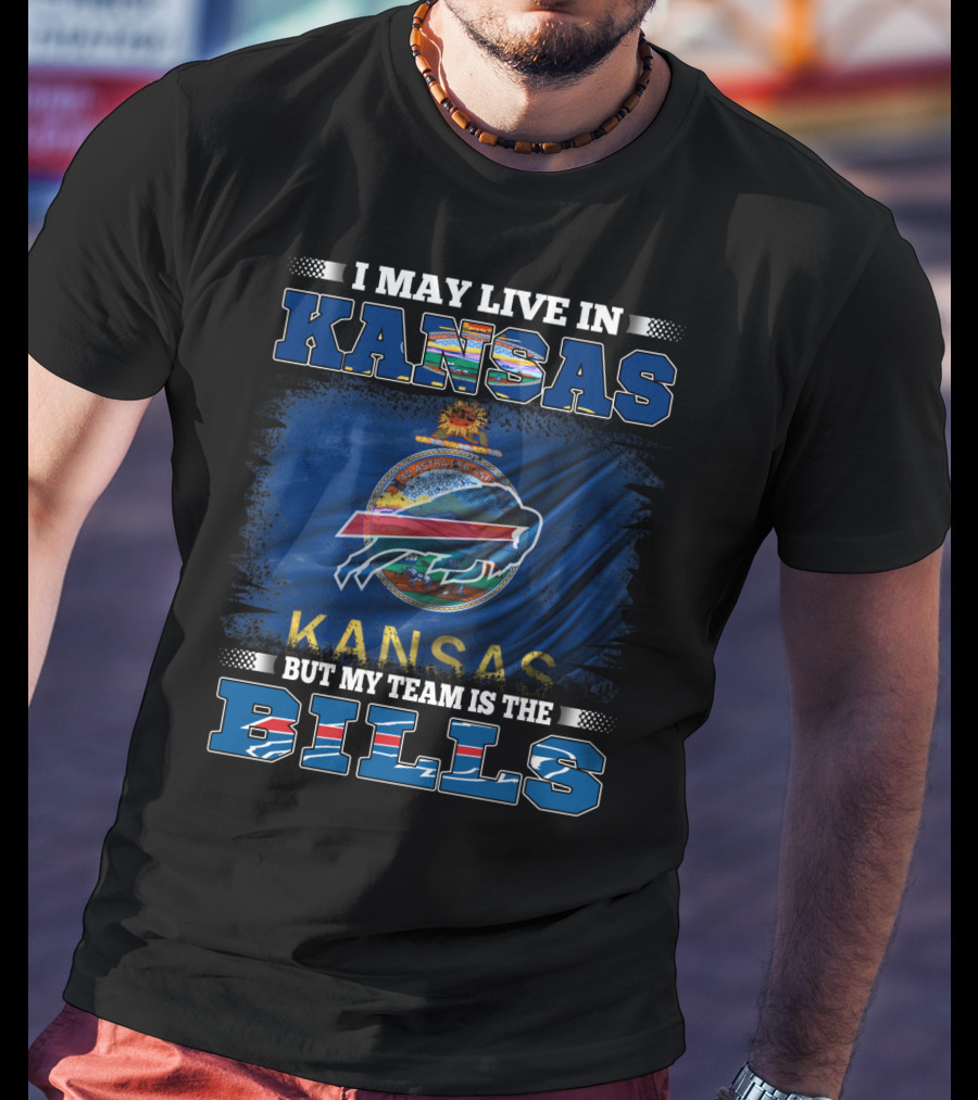 I May Live In Kansas But My Team Is The Bills T-Shirt