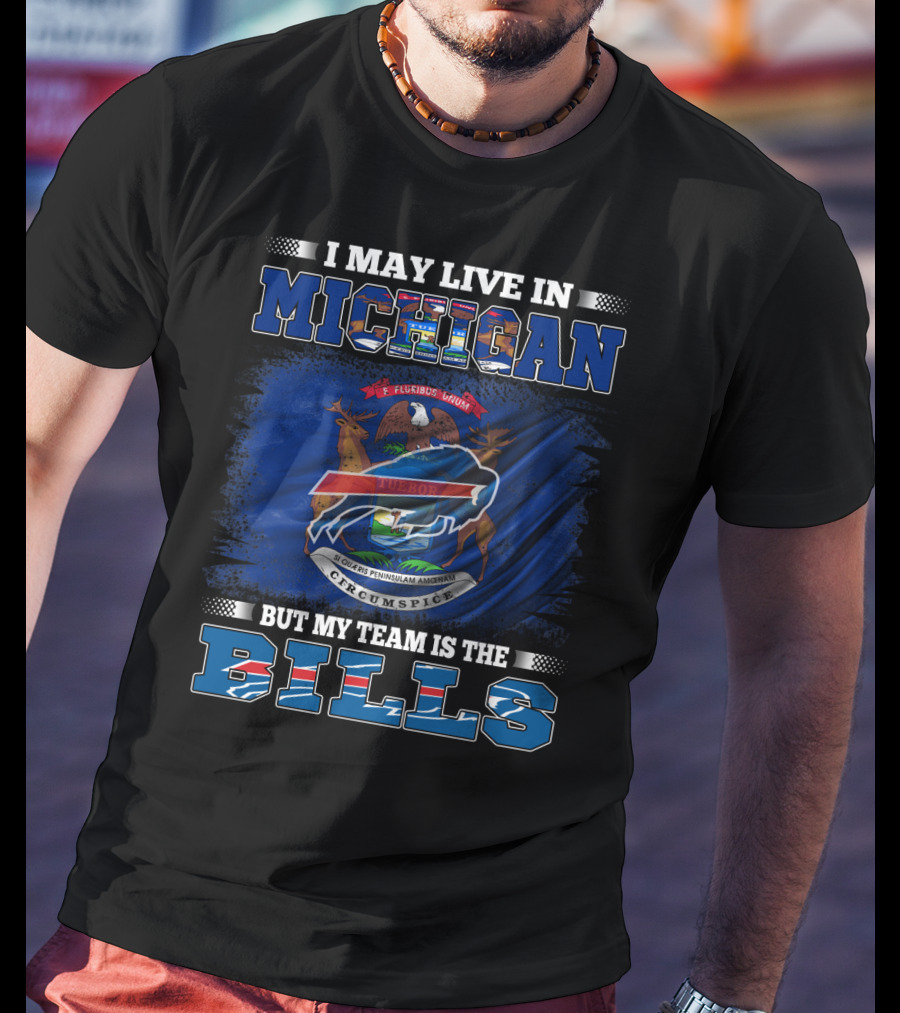 I May Live In Michigan But My Team Is The Buffalo Bills Flag T-Shirt