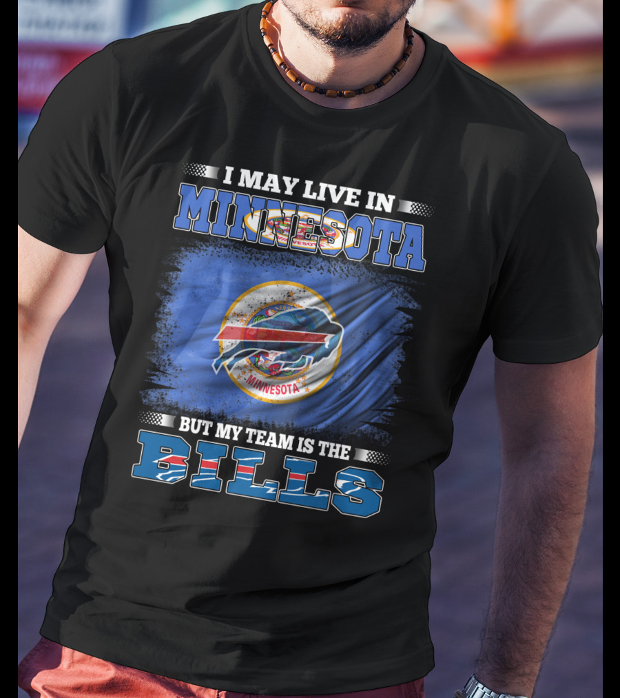 I May Live In Minnesota But My Team Is The Bills Football Fan T-Shirt