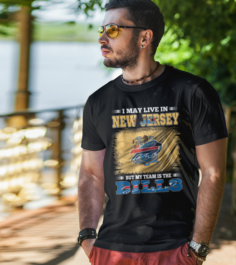 I May Live In New Jersey But My Team Is The Bills T-Shirt