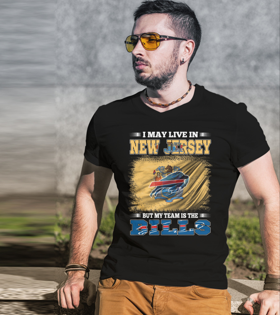 I May Live In New Jersey But My Team Is The Bills T-Shirt