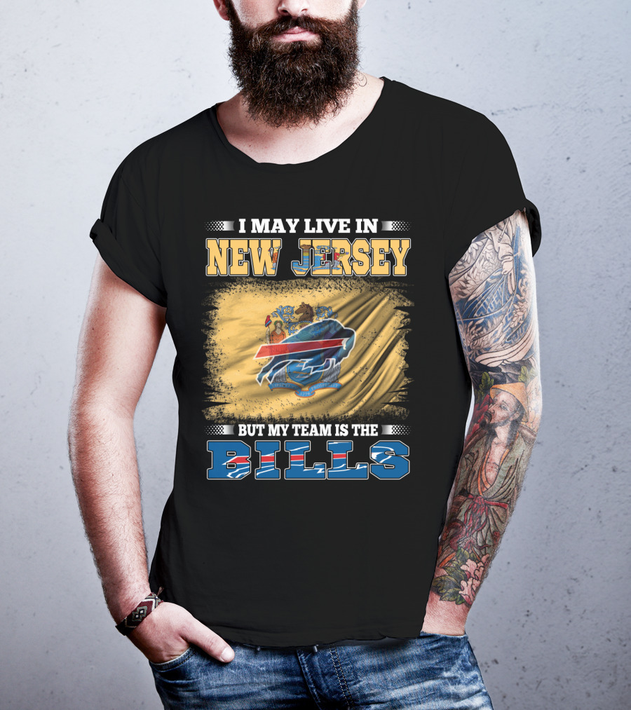 I May Live In New Jersey But My Team Is The Bills T-Shirt