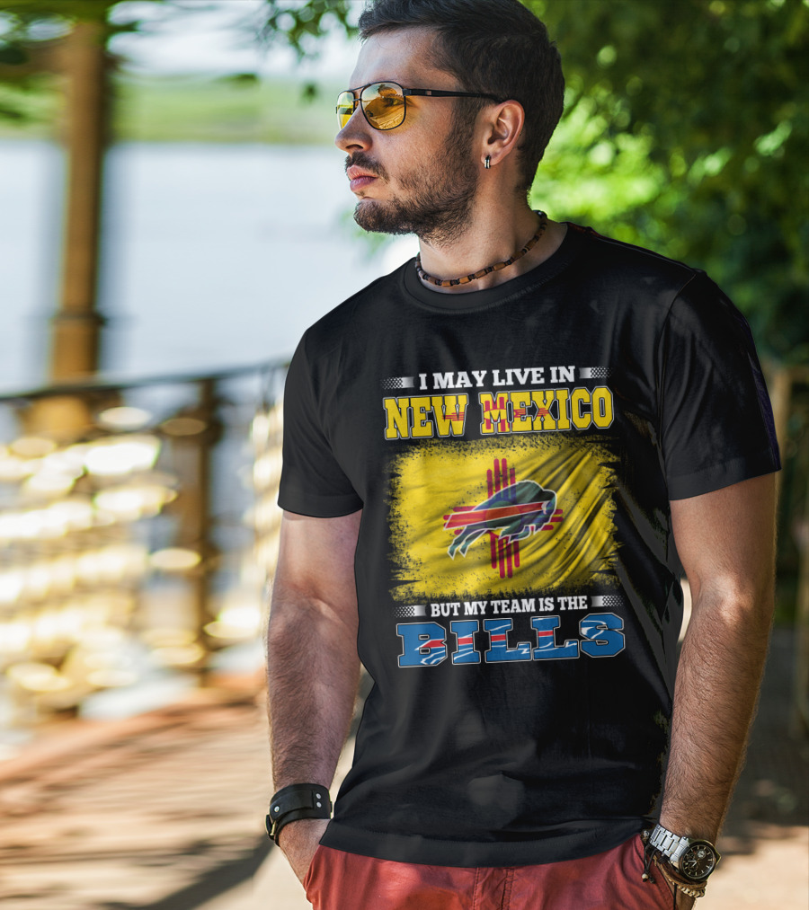 I May Live In New Mexico But My Team Is The Bills Buffalo NFL T-Shirt