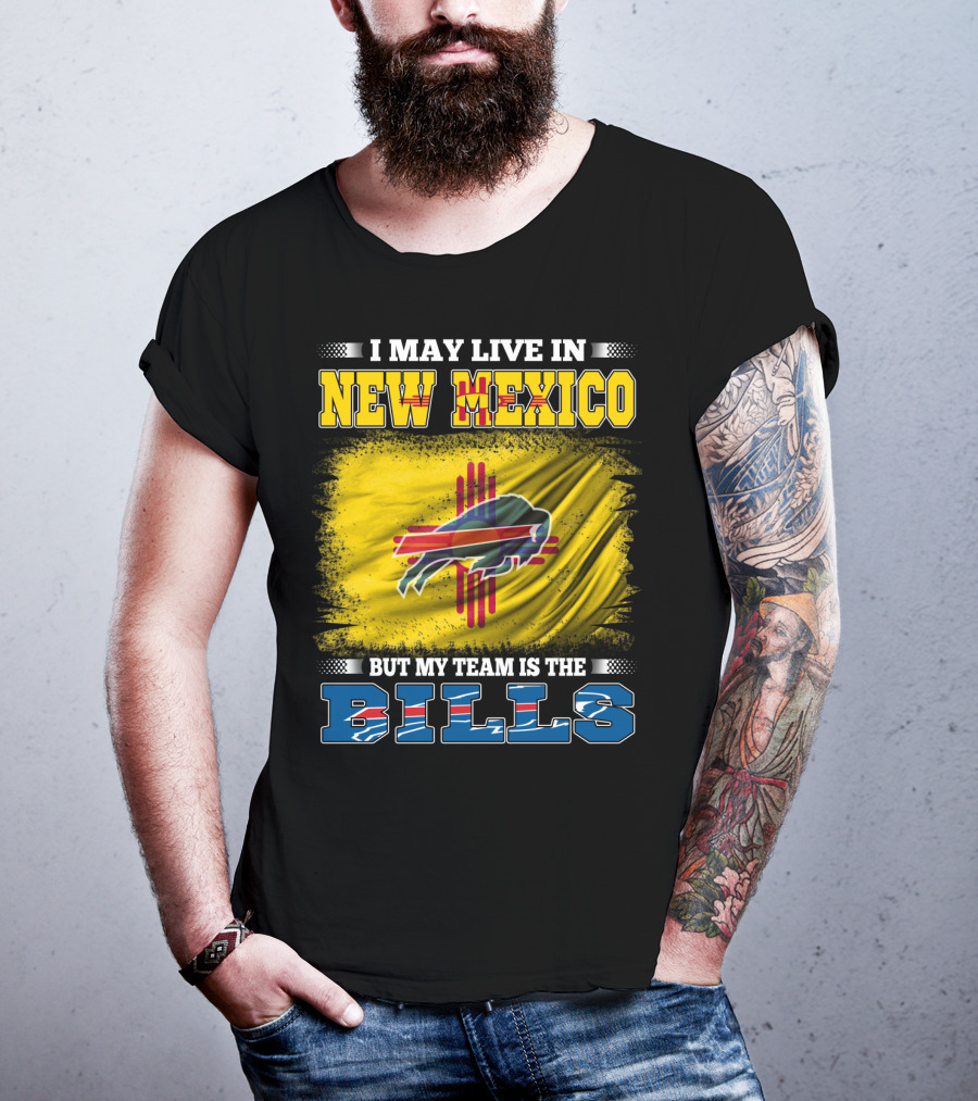 I May Live In New Mexico But My Team Is The Bills Buffalo NFL T-Shirt