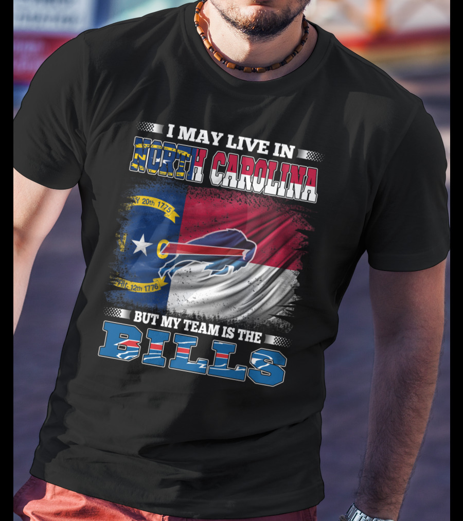 I May Live In North Carolina But My Team Is The Bills Buffalo Logo Flag T-Shirt