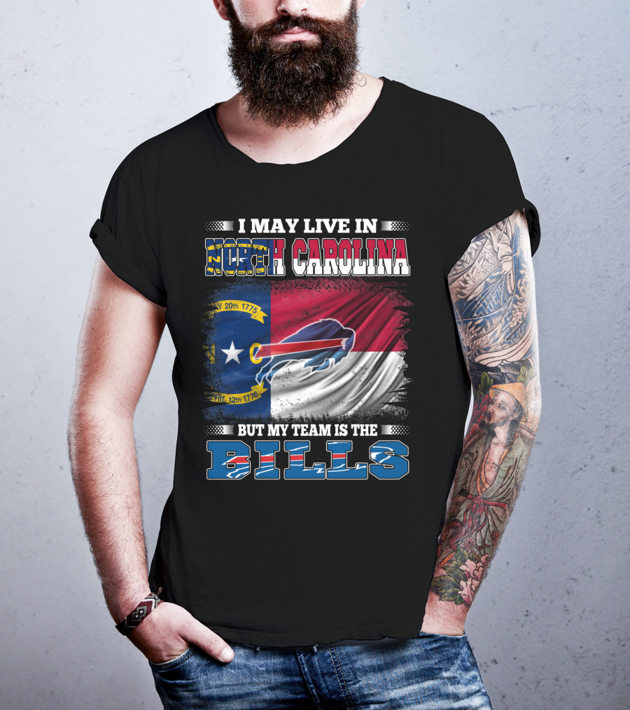 I May Live In North Carolina But My Team Is The Bills Buffalo Logo Flag T-Shirt