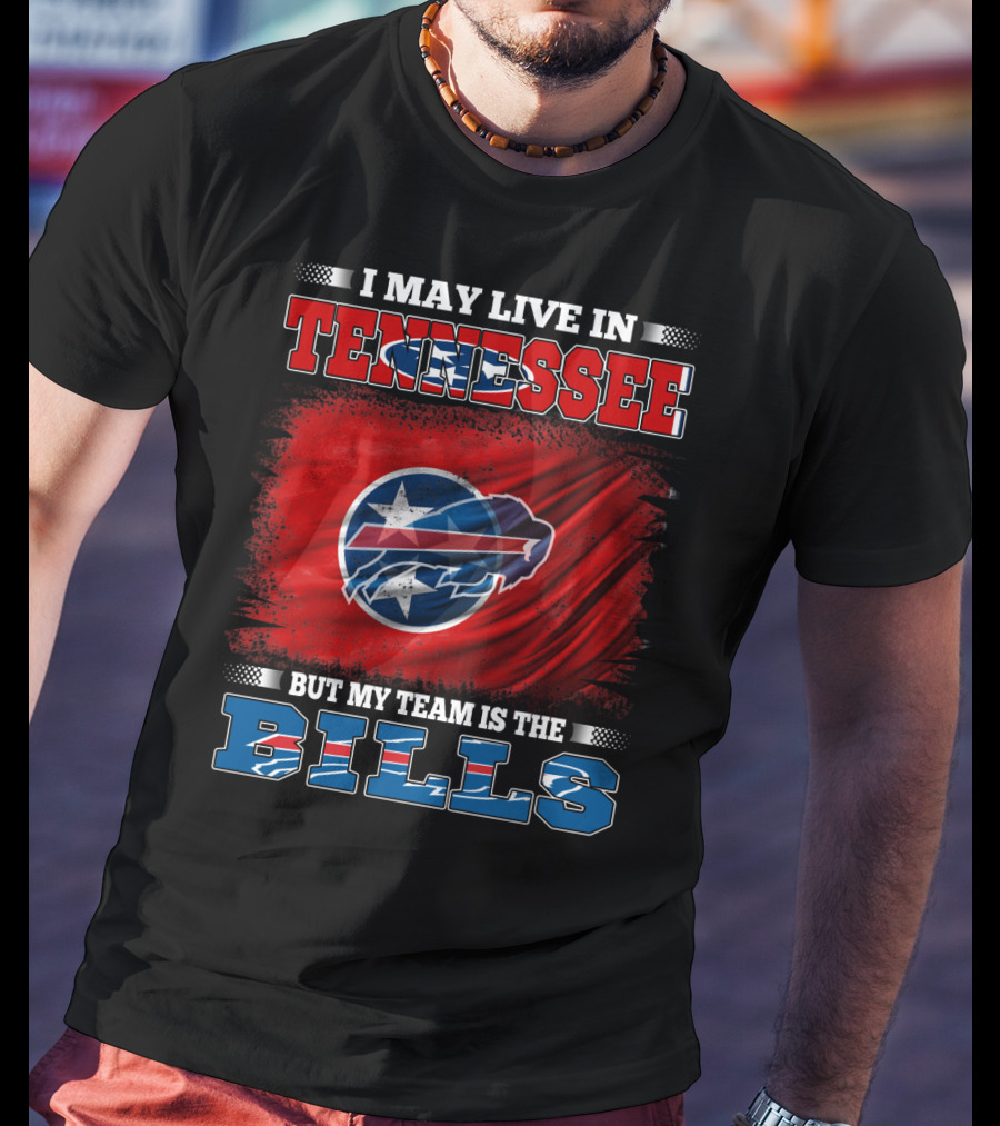 I May Live In Tennessee But My Team Is The Bills Buffalo Football T-Shirt
