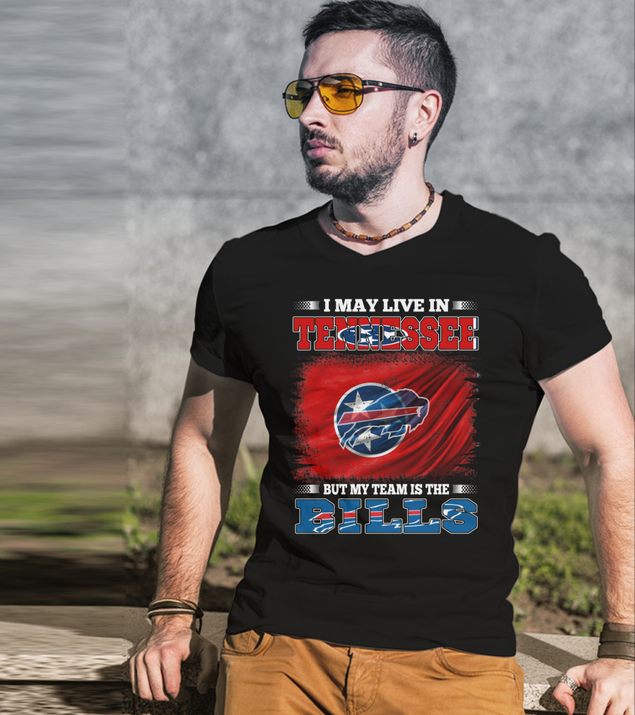 I May Live In Tennessee But My Team Is The Bills Buffalo Football T-Shirt