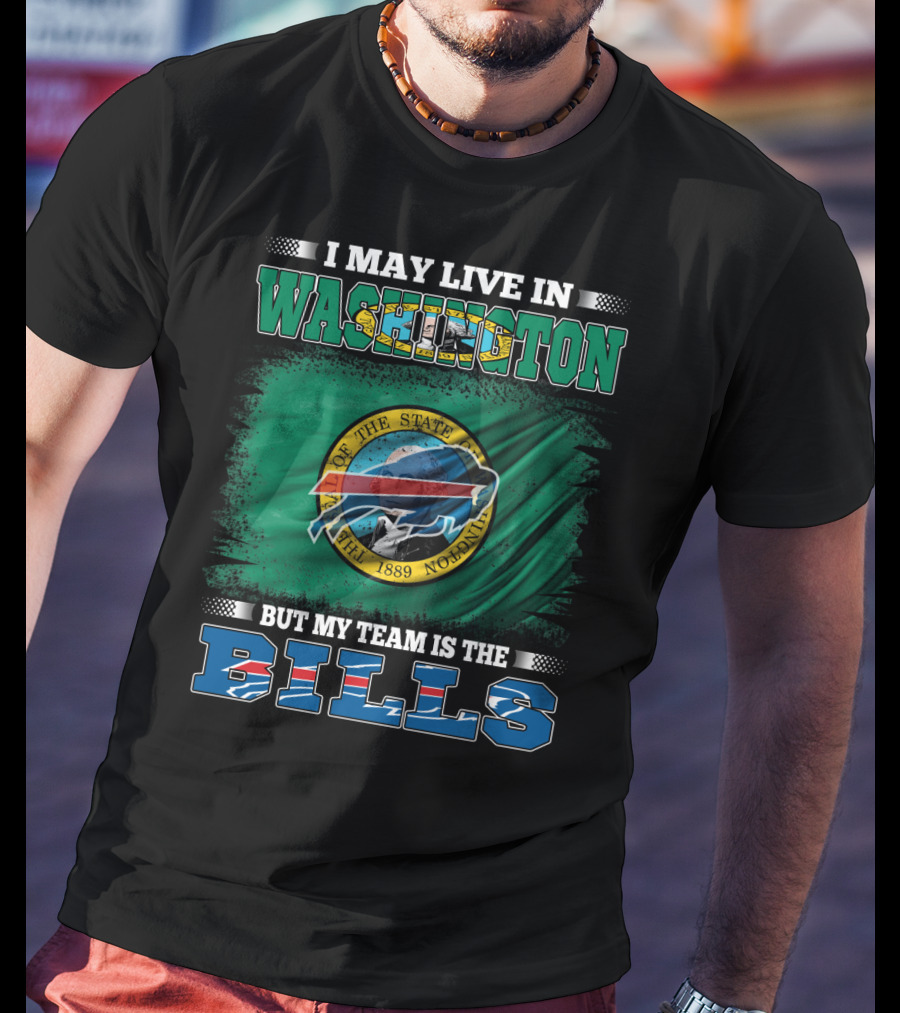 I May Live In Washington But My Team Is The Bills T-Shirt