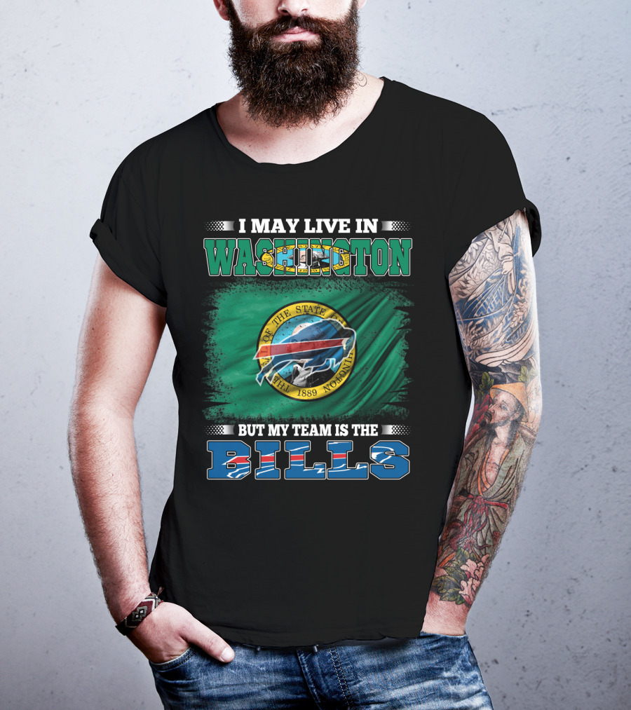 I May Live In Washington But My Team Is The Bills T-Shirt