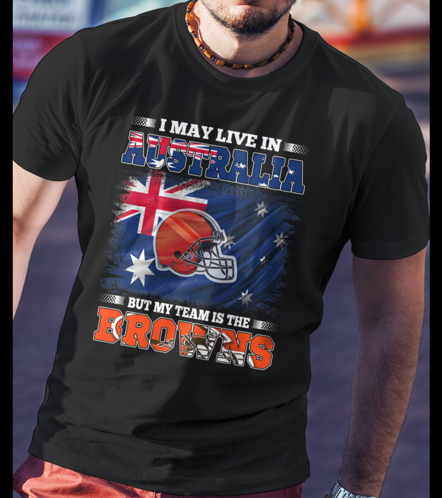 I May Live In Australia But My Team Is The Browns Football Helmet In Front Of Australian Flag T-Shirt
