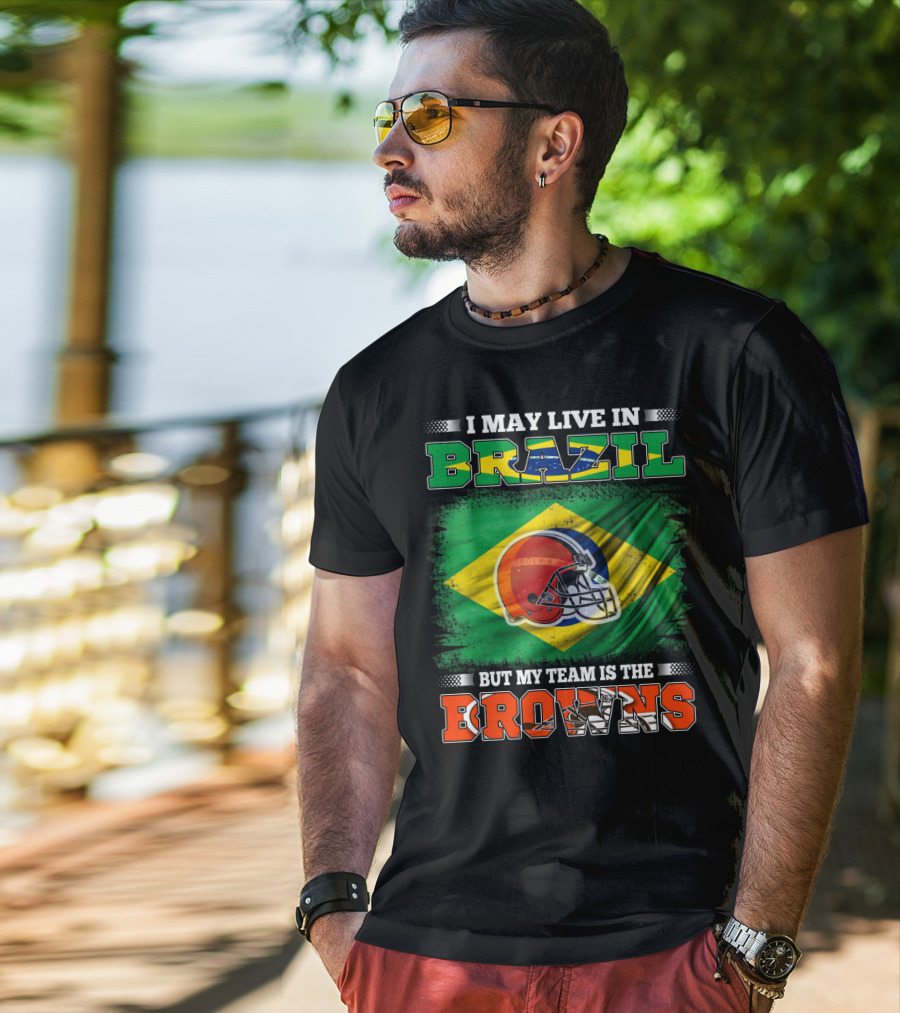 I May Live In Brazil But My Team Is The Cleveland Browns T-Shirt