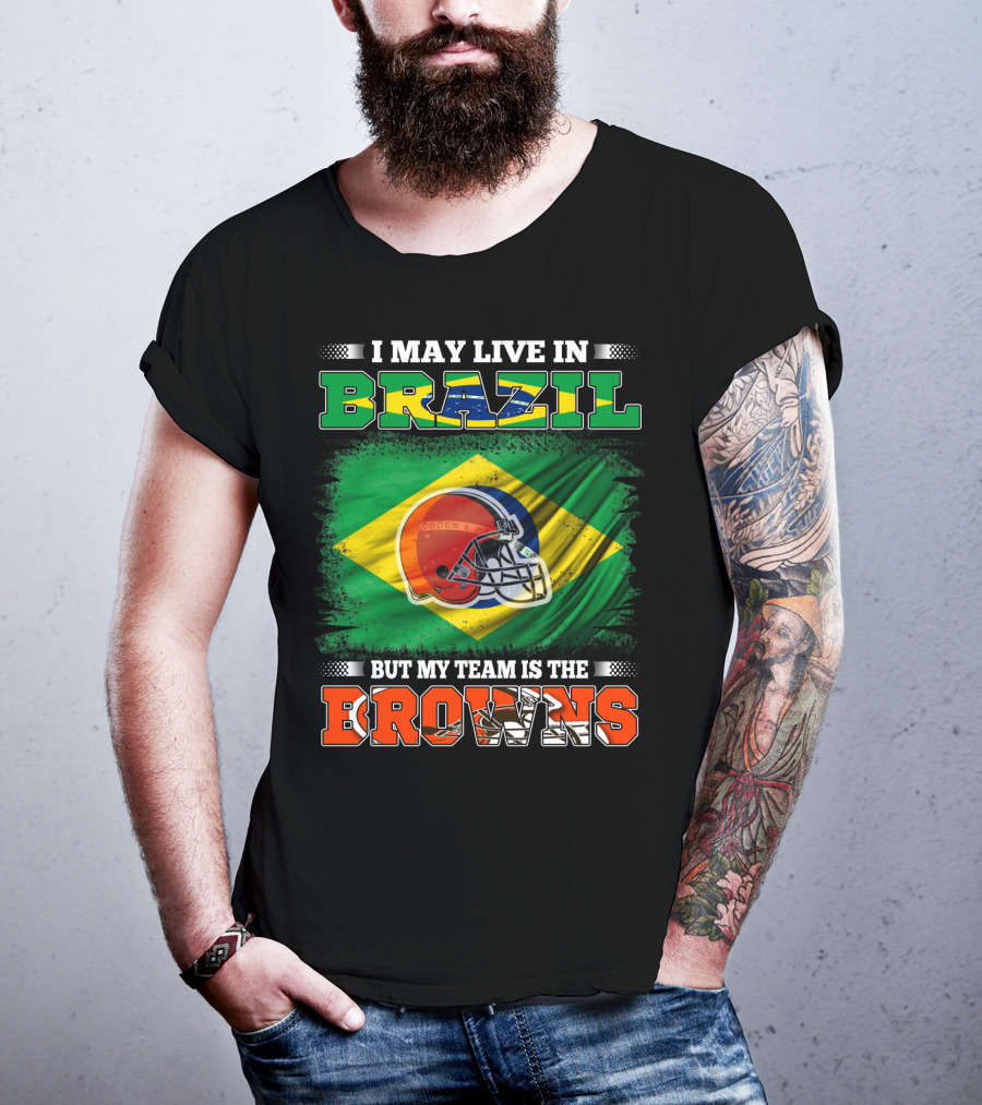 I May Live In Brazil But My Team Is The Cleveland Browns T-Shirt