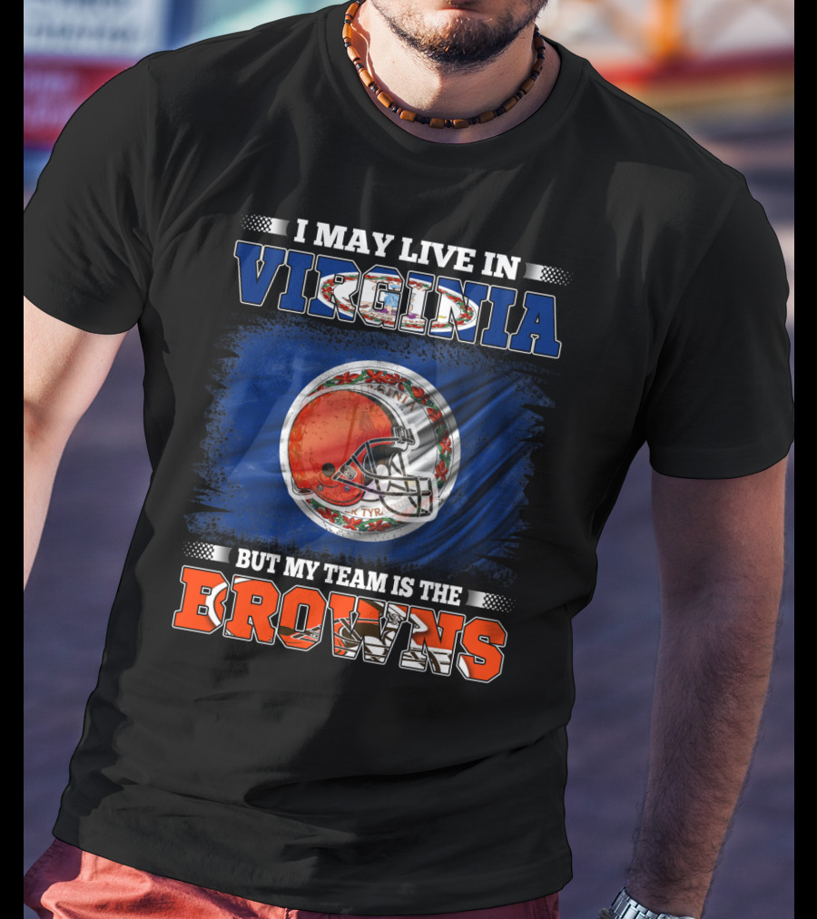 I May Live In Virginia But My Team Is The Browns Football Helmet T-Shirt