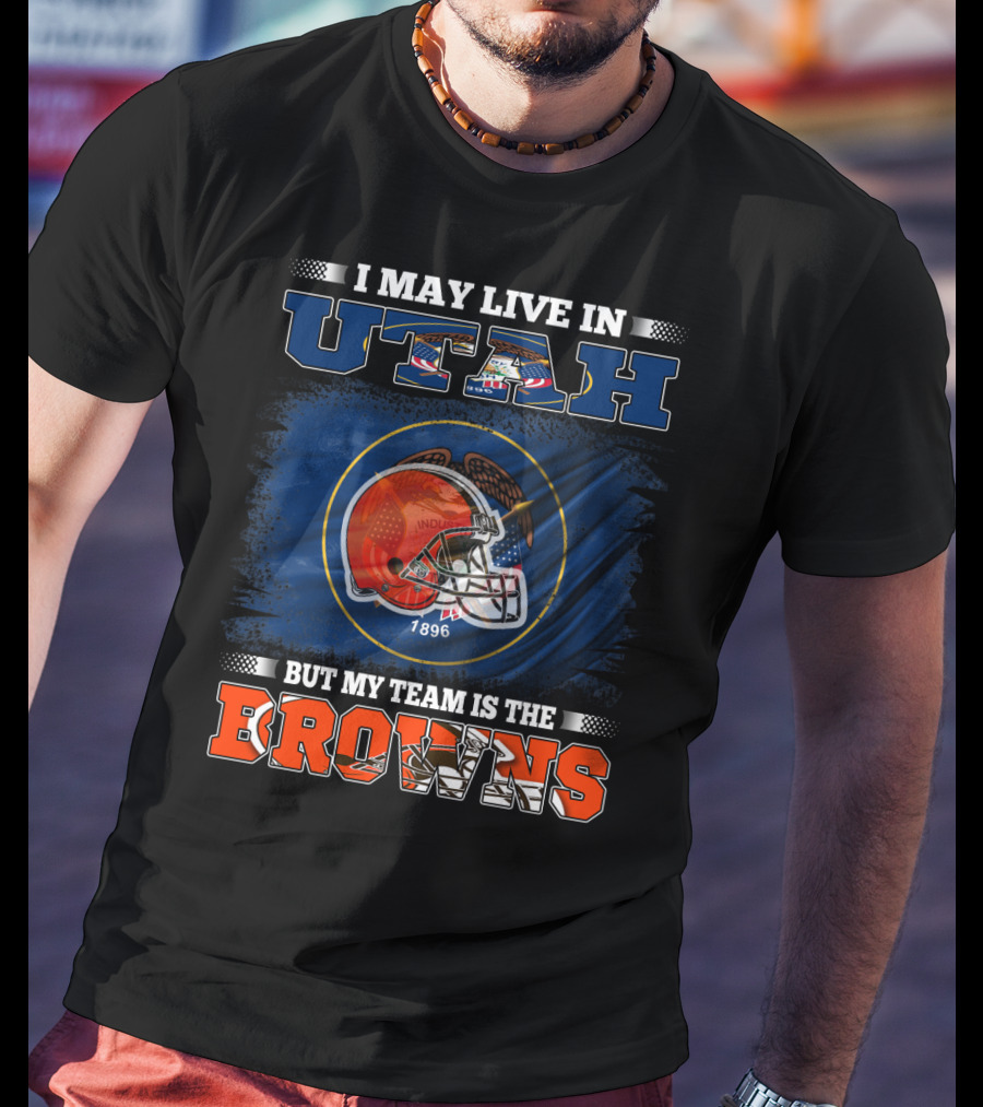 I May Live In Utah But My Team Is The Browns Football Helmet T-Shirt