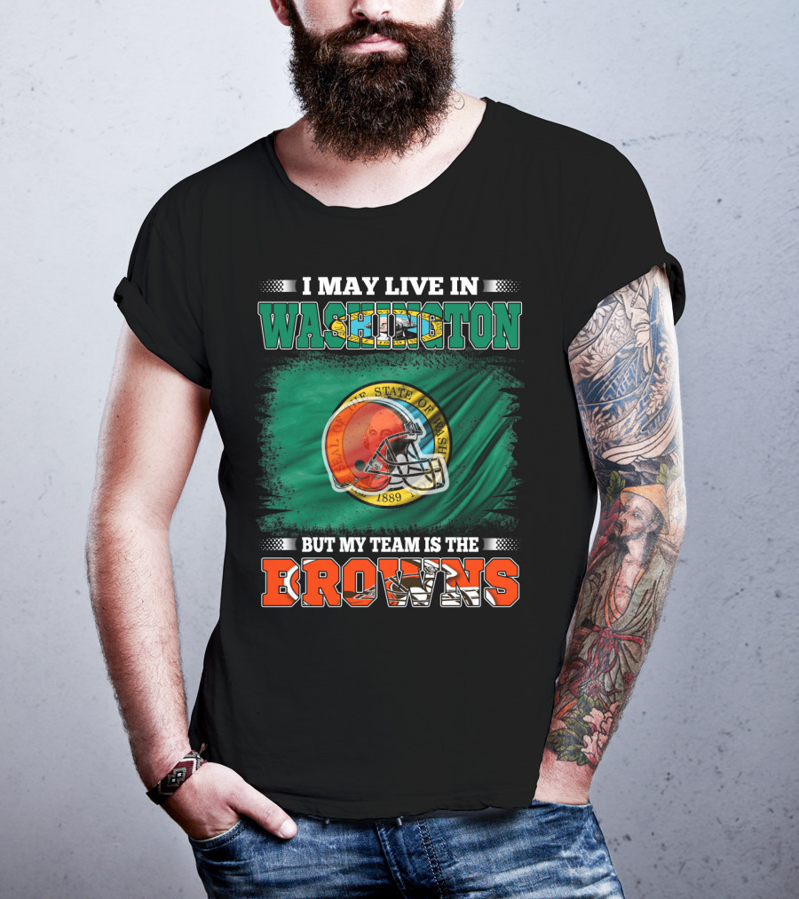 I May Live In Washington State But My Team Is The Cleveland Browns Helmet Fan Loyalty T-Shirt