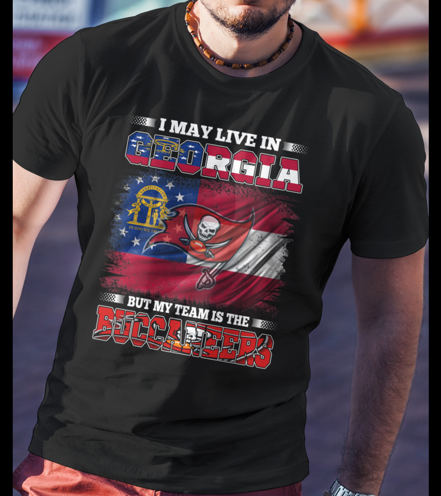 I May Live In Georgia But My Team Is The Buccaneers T-Shirt