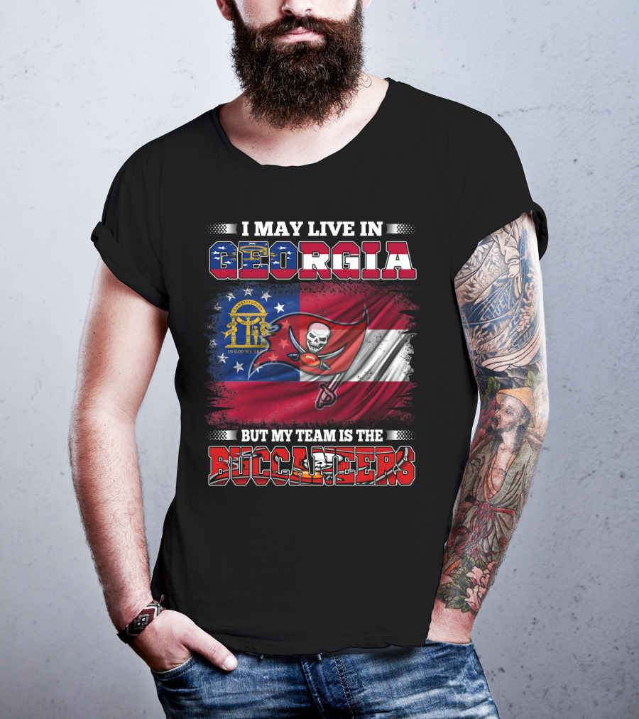 I May Live In Georgia But My Team Is The Buccaneers T-Shirt
