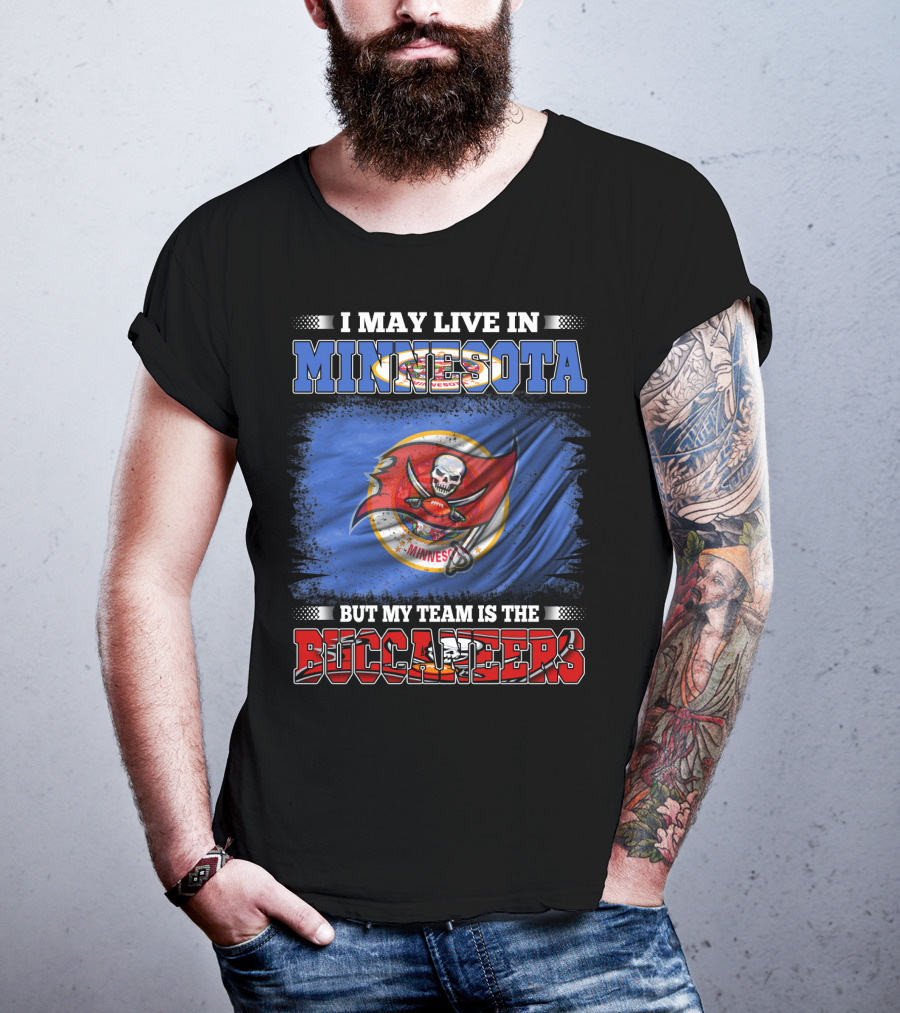 I May Live In Minnesota But My Team Is The Buccaneers T-Shirt