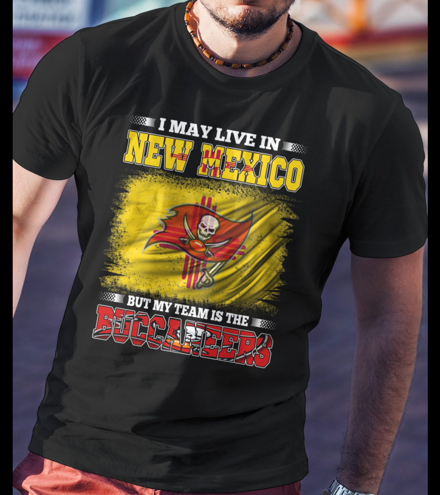 I May Live In New Mexico But My Team Is The Buccaneers Flag Football Fan T-Shirt