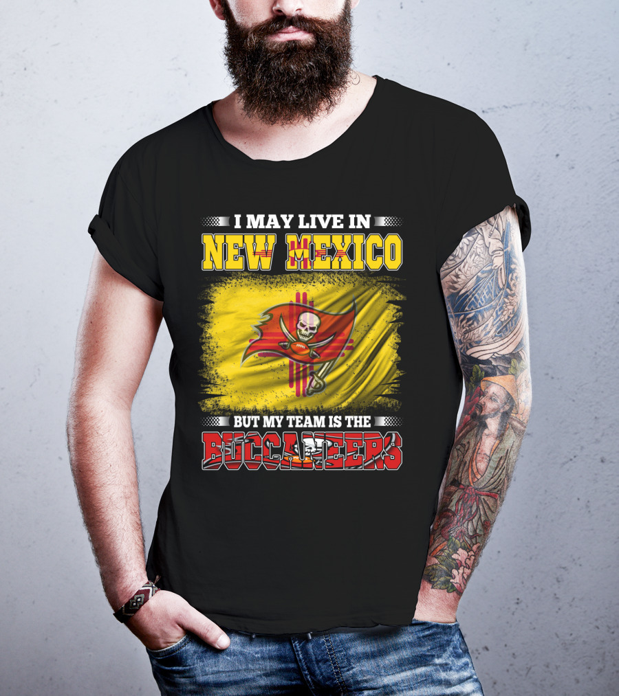 I May Live In New Mexico But My Team Is The Buccaneers Flag Football Fan T-Shirt
