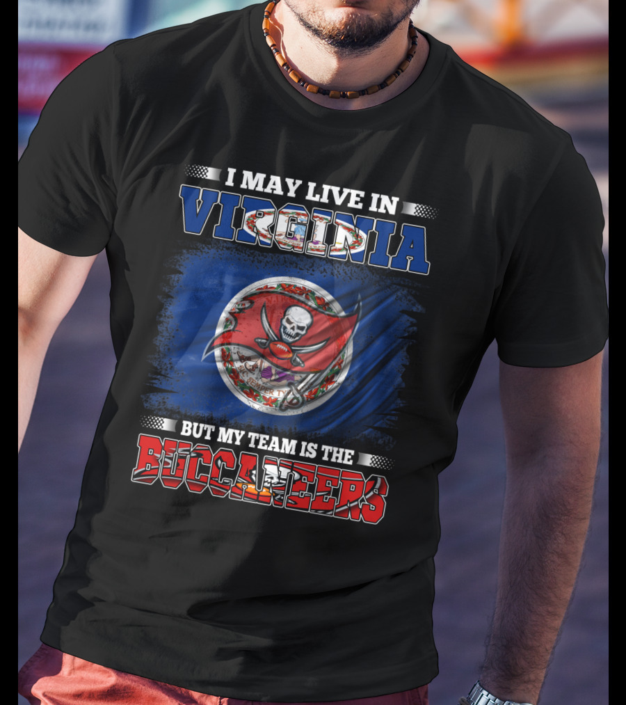I May Live In Virginia But My Team Is The Buccaneers T-Shirt