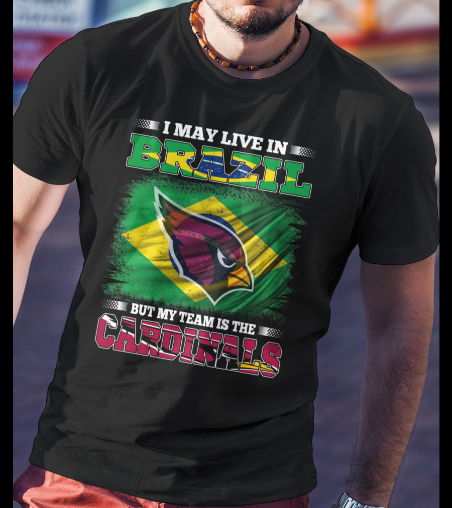 I May Live In Brazil But My Team Is The Cardinals T-Shirt