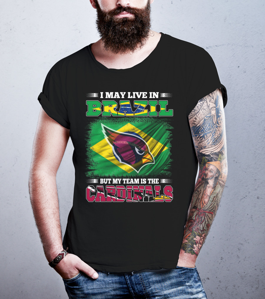 I May Live In Brazil But My Team Is The Cardinals T-Shirt