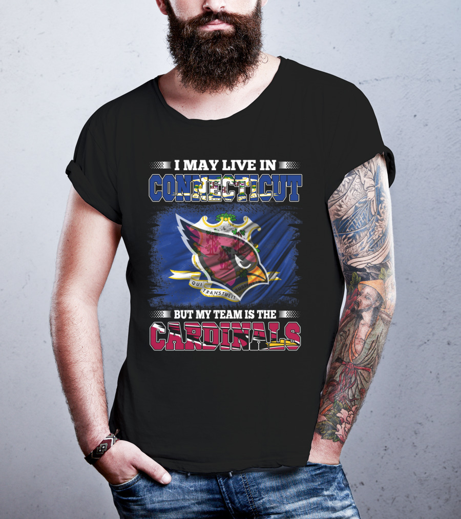 I May Live In Connecticut But My Team Is The Cardinals T-Shirt