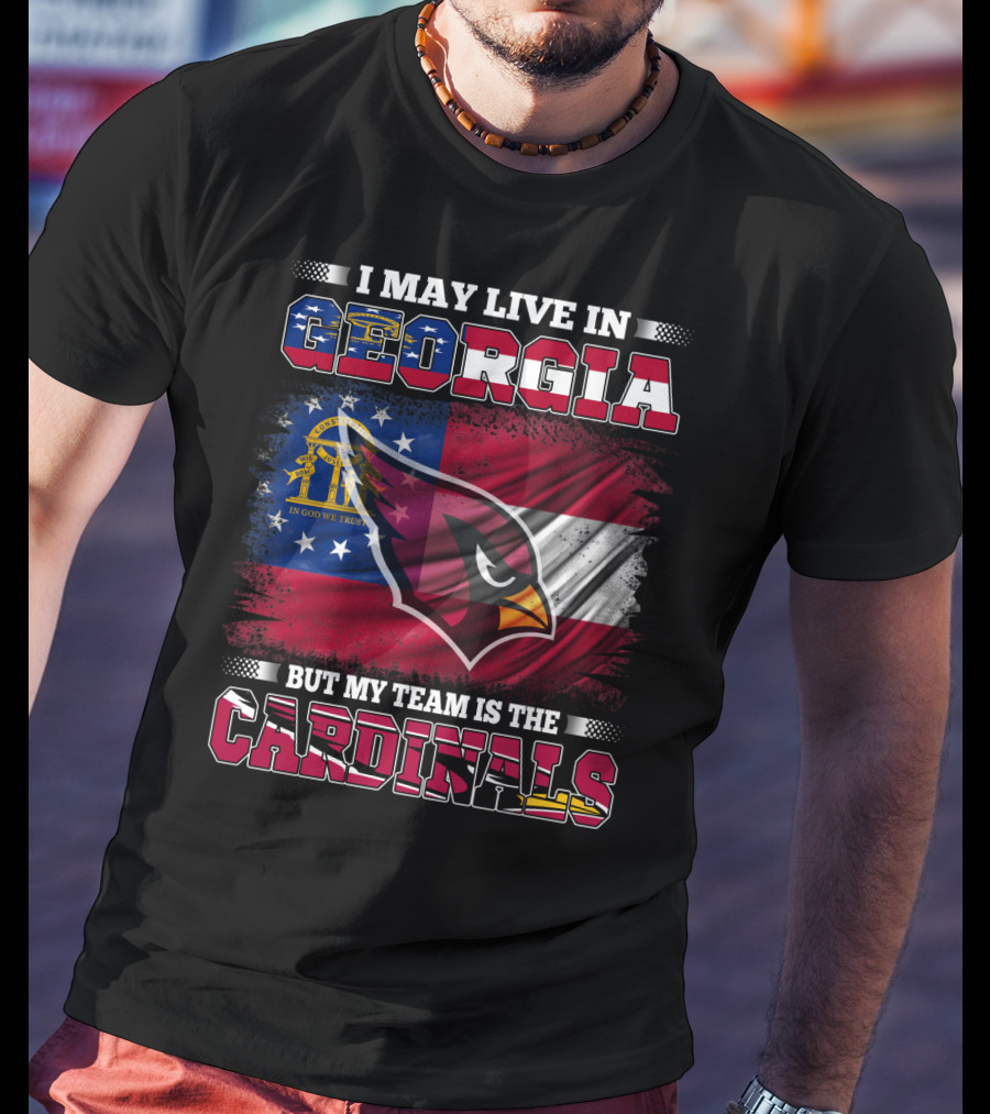 I May Live IN Georgia But My Team Is The Cardinals T-Shirt