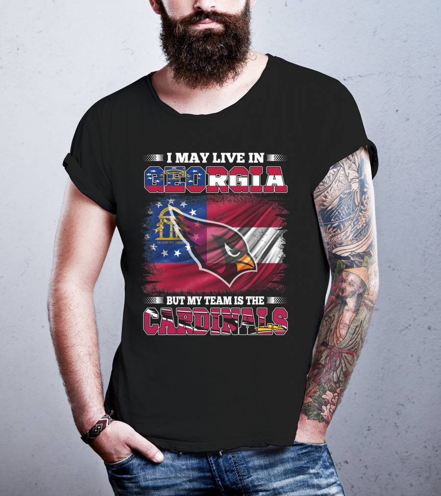 I May Live IN Georgia But My Team Is The Cardinals T-Shirt