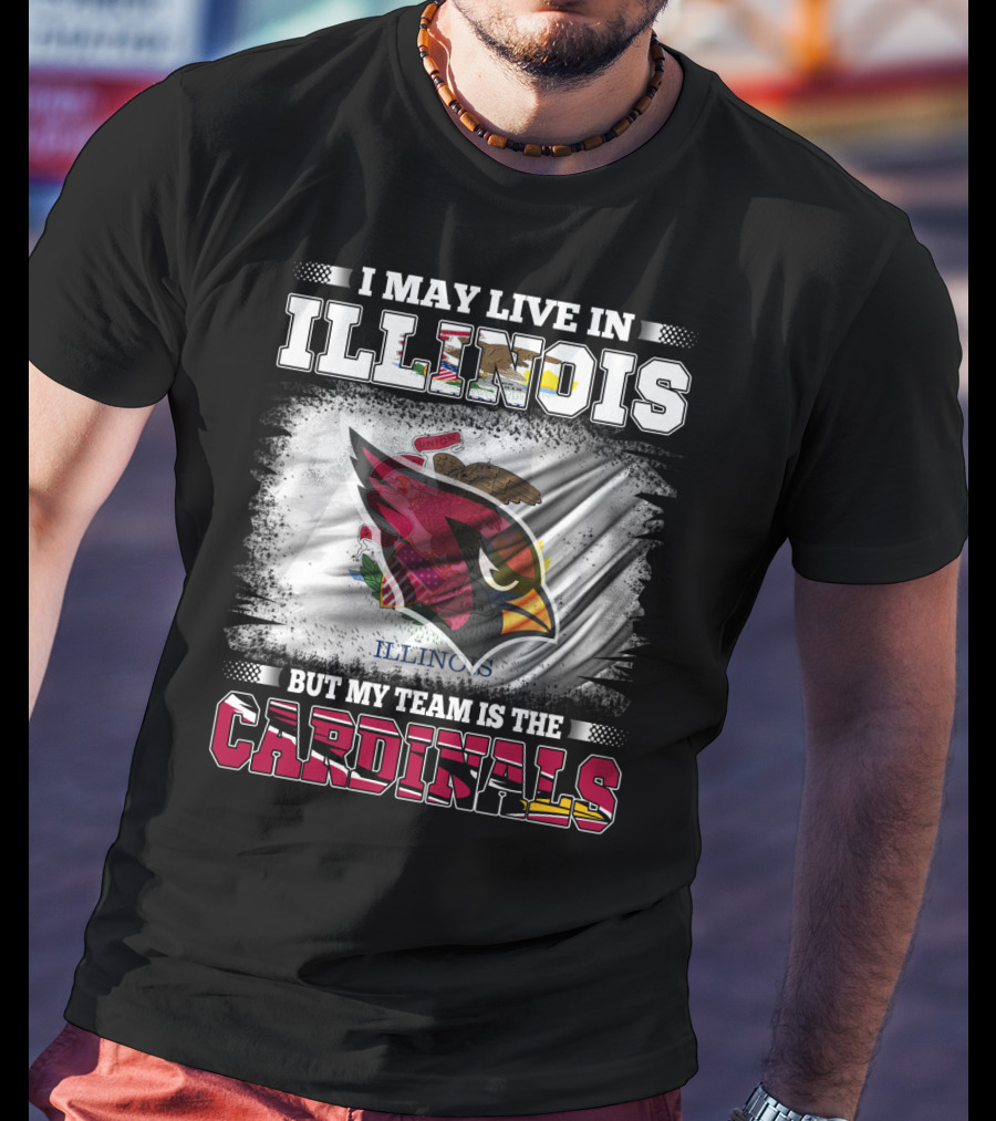 I May Live In Illinois But My Team Is The Cardinals T-Shirt