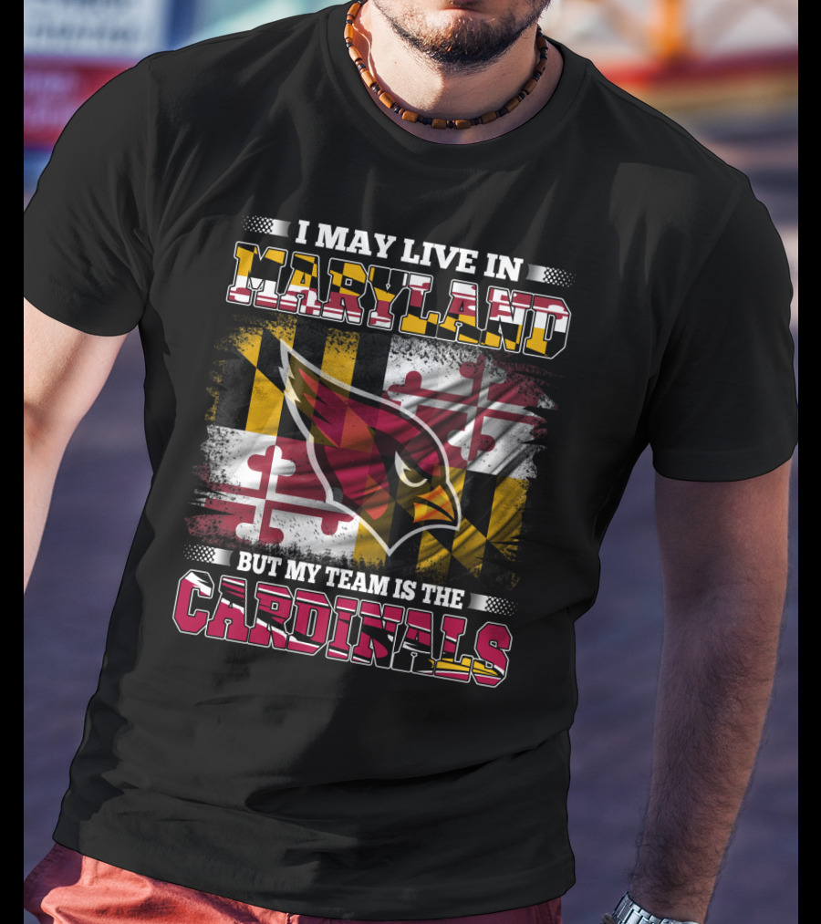 I May Live In Maryland But My Team Is The Cardinals T-Shirt