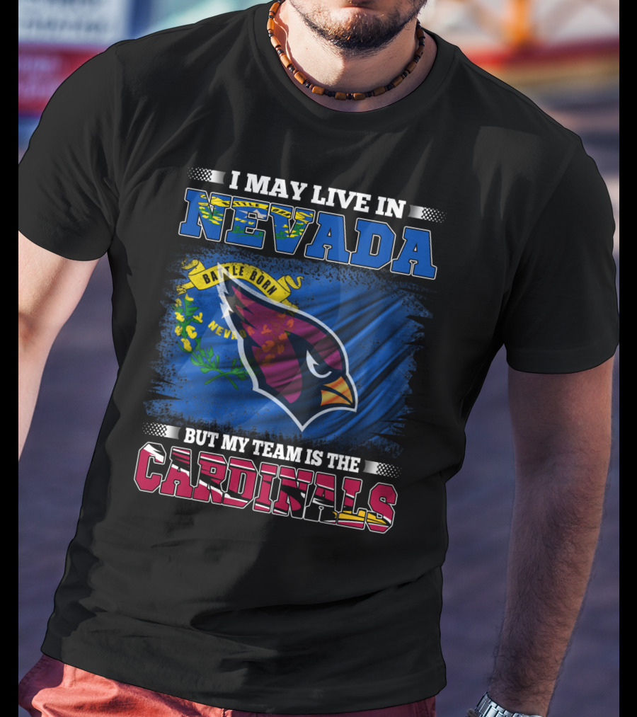 I May Live In Nevada Battle Born Flag But My Team Is The Cardinals T-Shirt