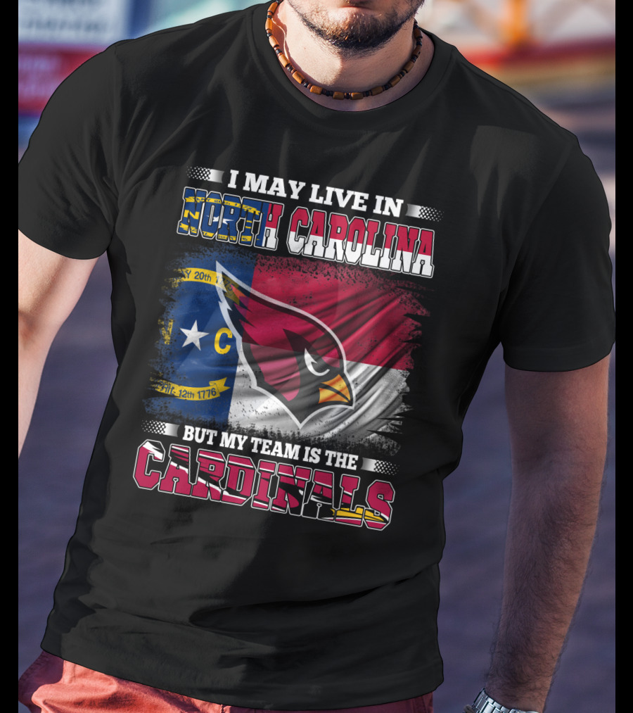 I May Live In North Carolina But My Team Is The Cardinals State Flag Bird T-Shirt