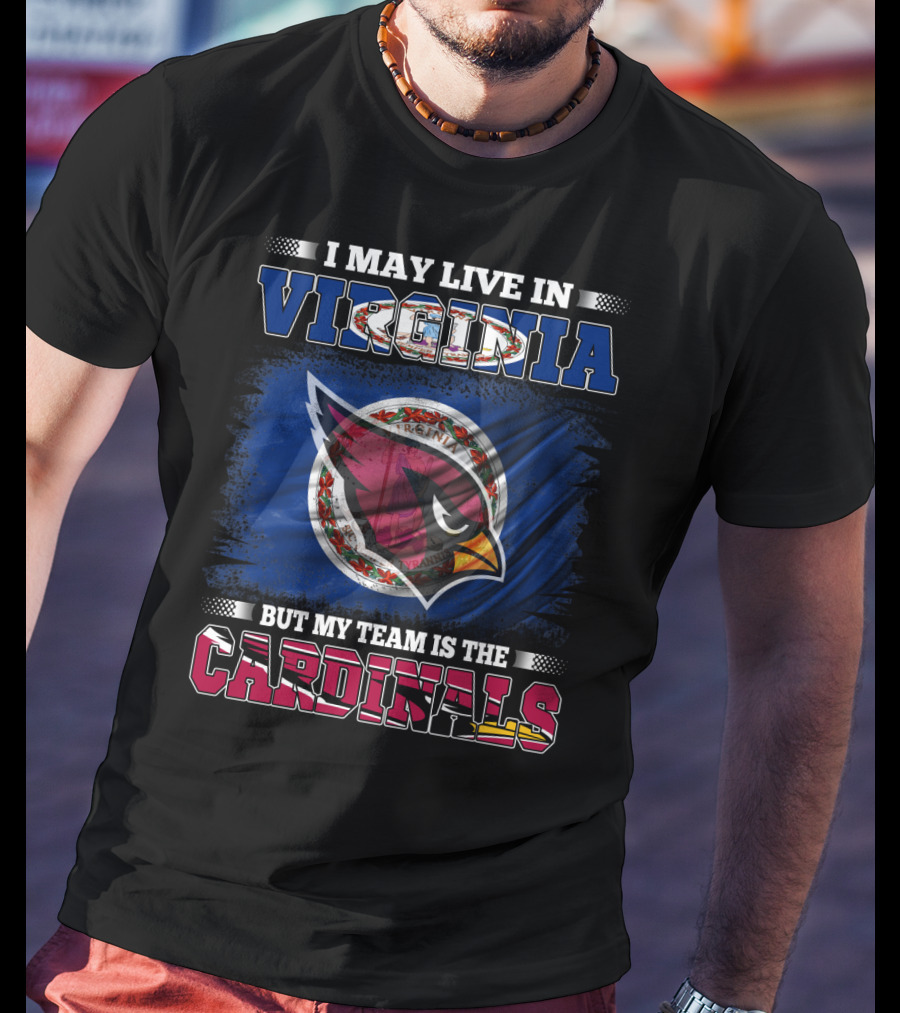 I May Live In Virginia But My Team Is The Cardinals T-Shirt