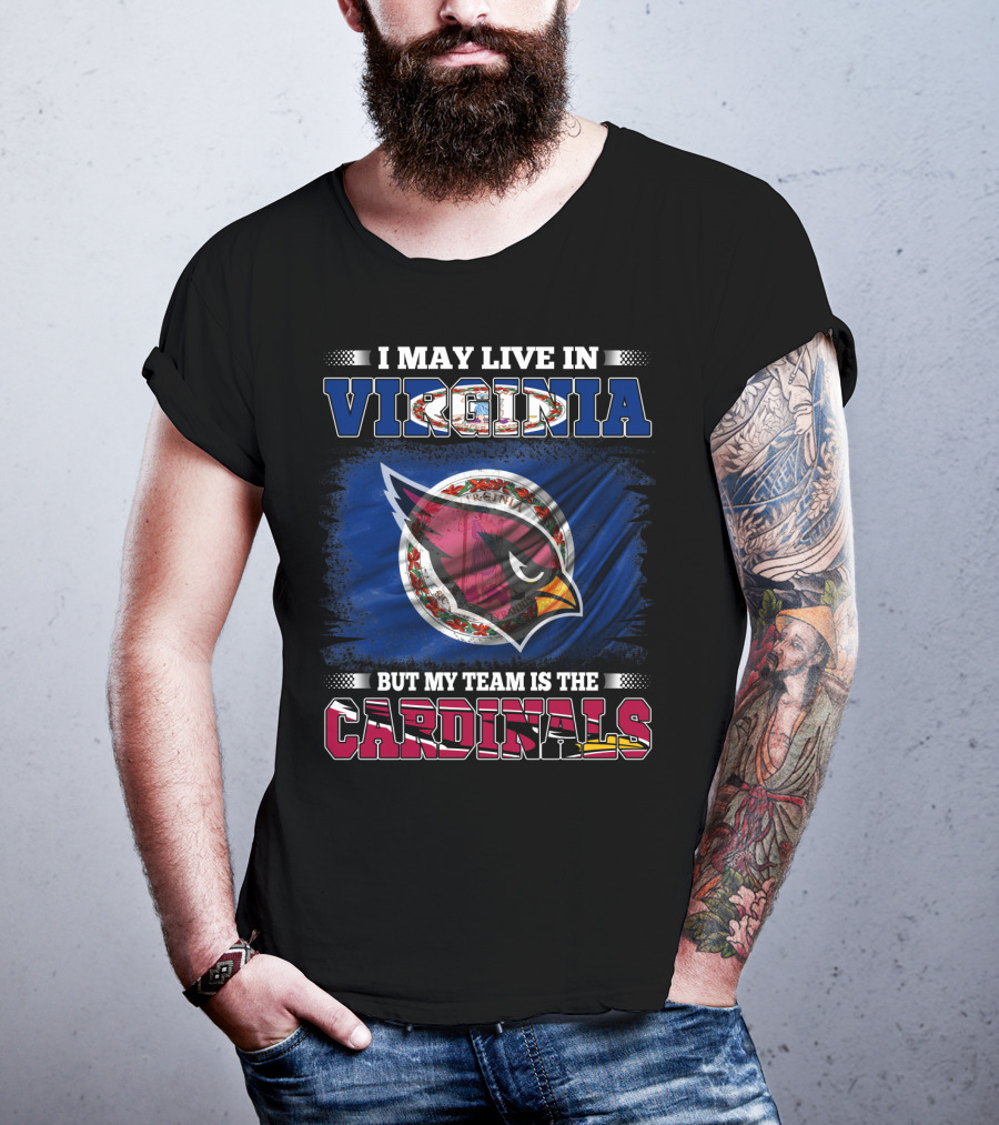 I May Live In Virginia But My Team Is The Cardinals T-Shirt
