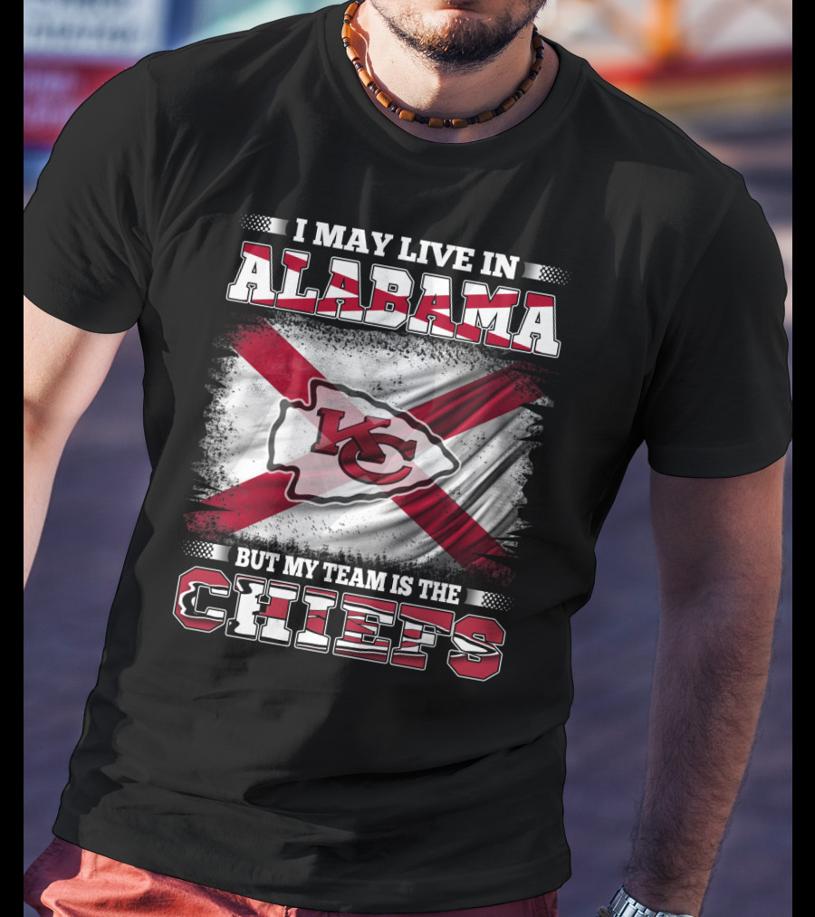 I May Live In Alabama But My Team Is The KC Chiefs T-Shirt