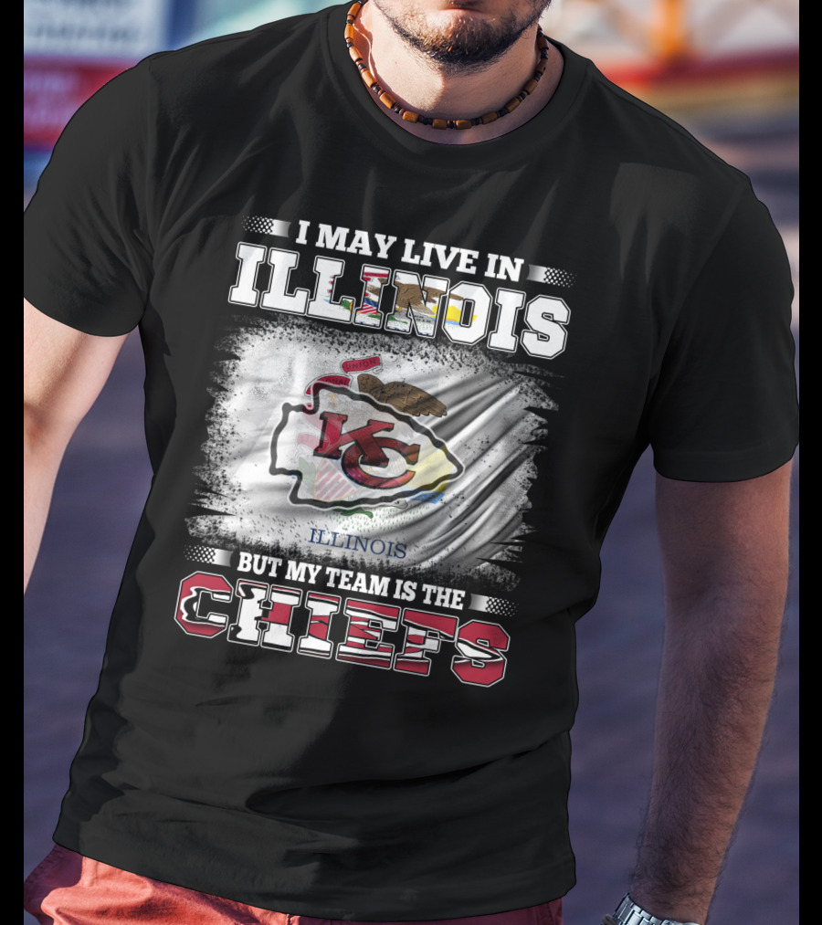 I May Live In Illinois But My Team Is The Chiefs Kansas City T-Shirt