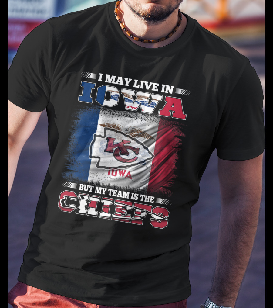 I May Live In Iowa But My Team Is The Chiefs Iowa Flag Kansas City Chiefs T-Shirt