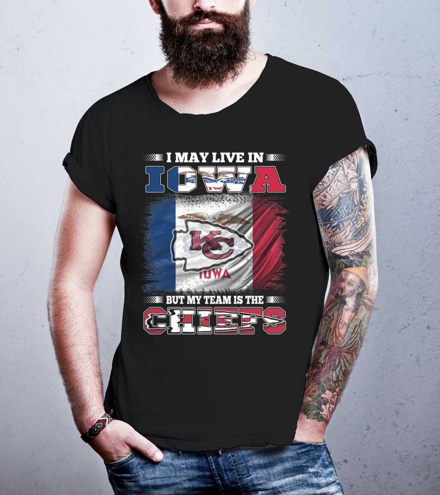 I May Live In Iowa But My Team Is The Chiefs Iowa Flag Kansas City Chiefs T-Shirt