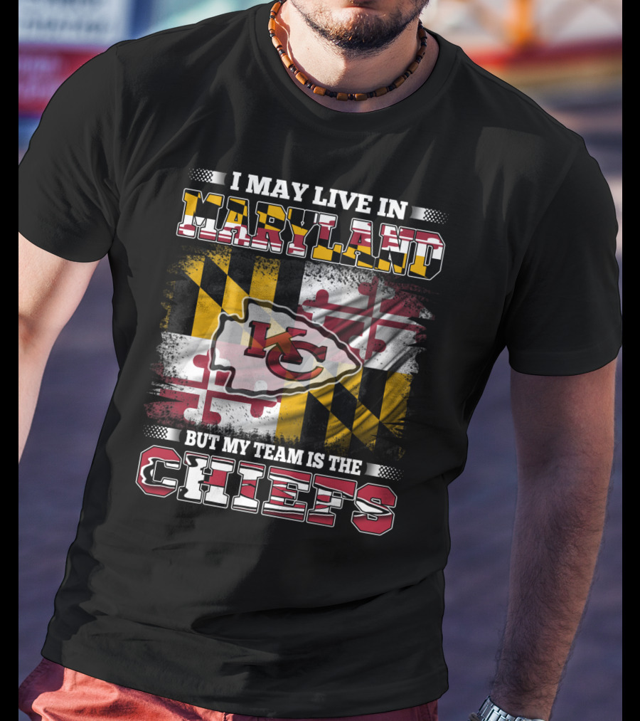 I May Live In Maryland But My Team Is The Chiefs Kansas City Football T-Shirt