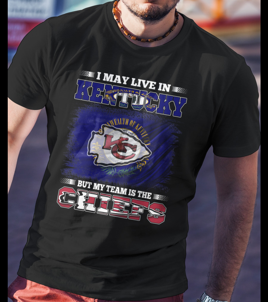 I May Live In Kentucky Commonwealth Flag My Team Is The Chiefs T-Shirt