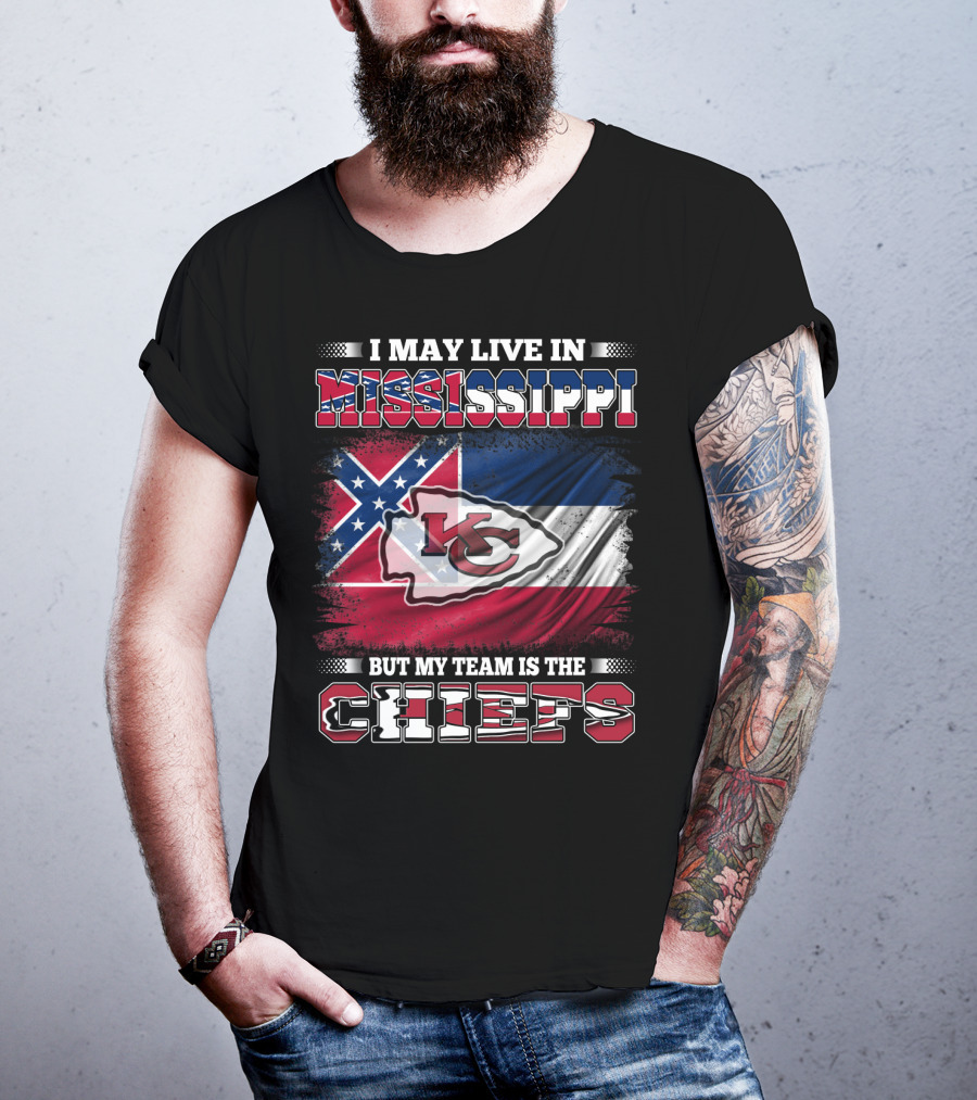 I May Live In Mississippi But My Team Is The Kansas City Chiefs T-Shirt