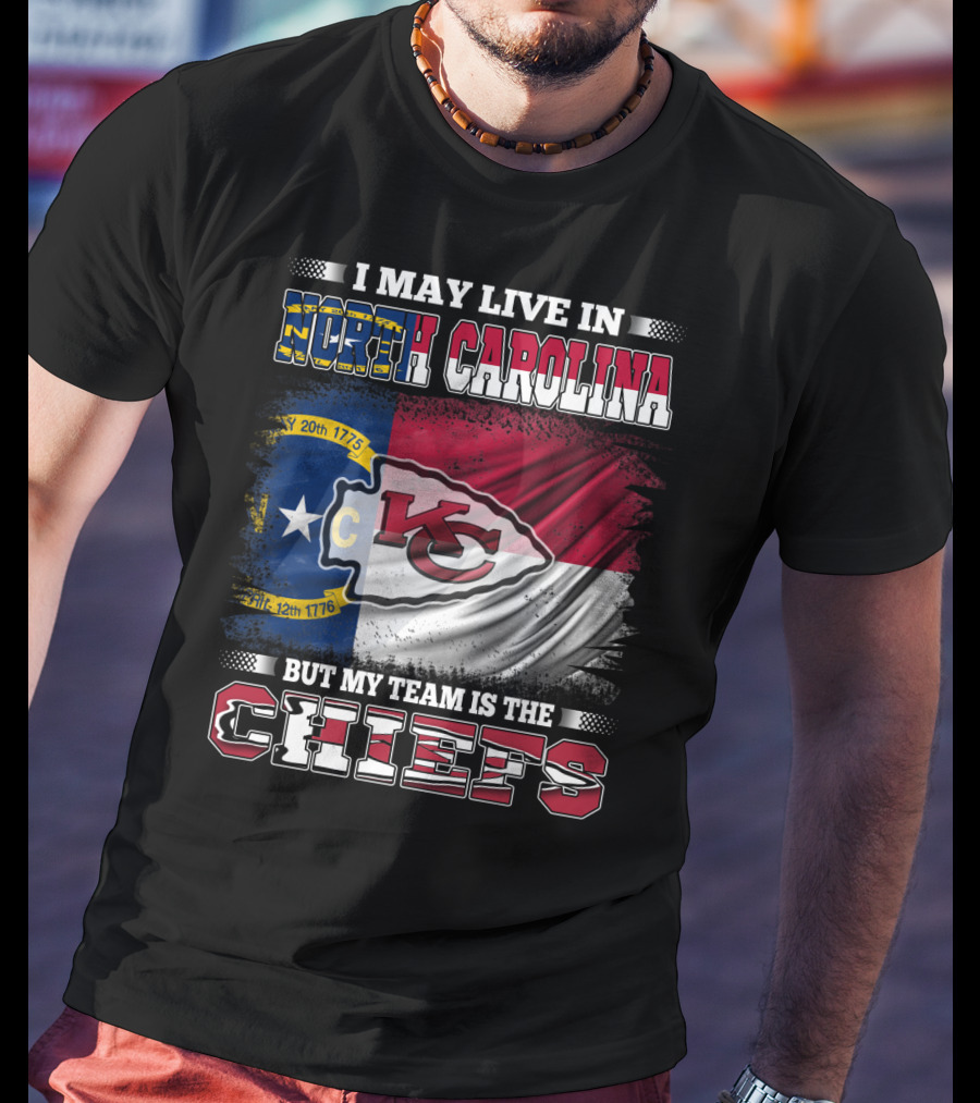 I May Live In North Carolina But My Team Is The Kansas City Chiefs Flag Chiefs T-Shirt