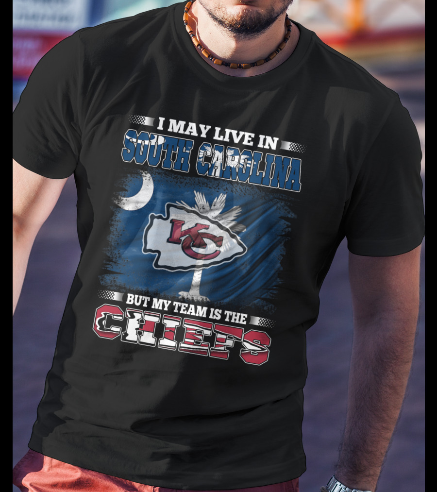 I May Live In South Carolina But My Team Is The Chiefs T-Shirt