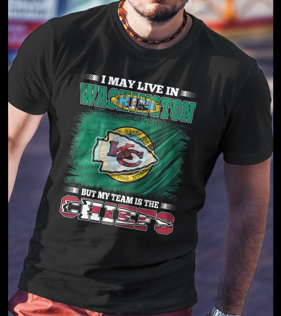 I May Live In Washington But My Team Is The Chiefs Kansas City NFL Football Fan T-Shirt
