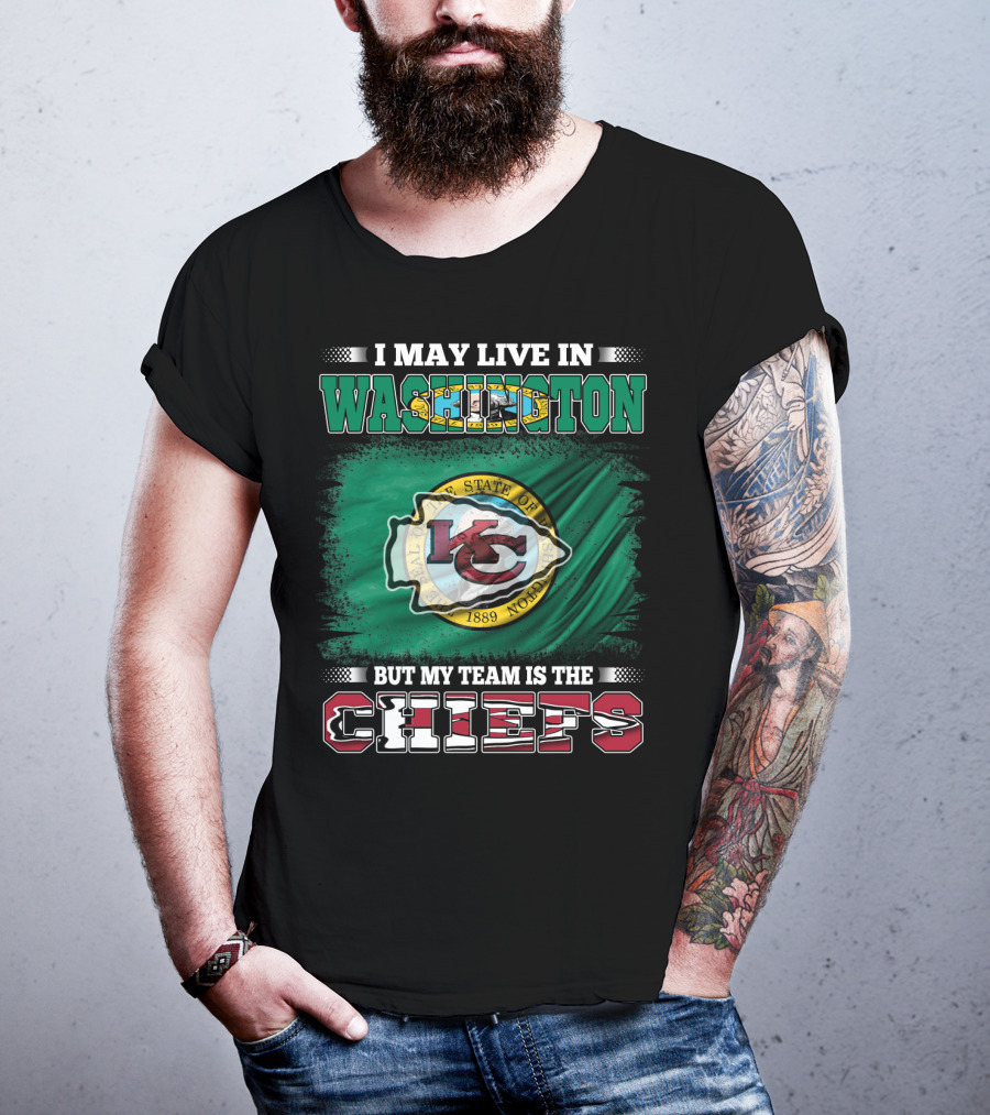 I May Live In Washington But My Team Is The Chiefs Kansas City NFL Football Fan T-Shirt
