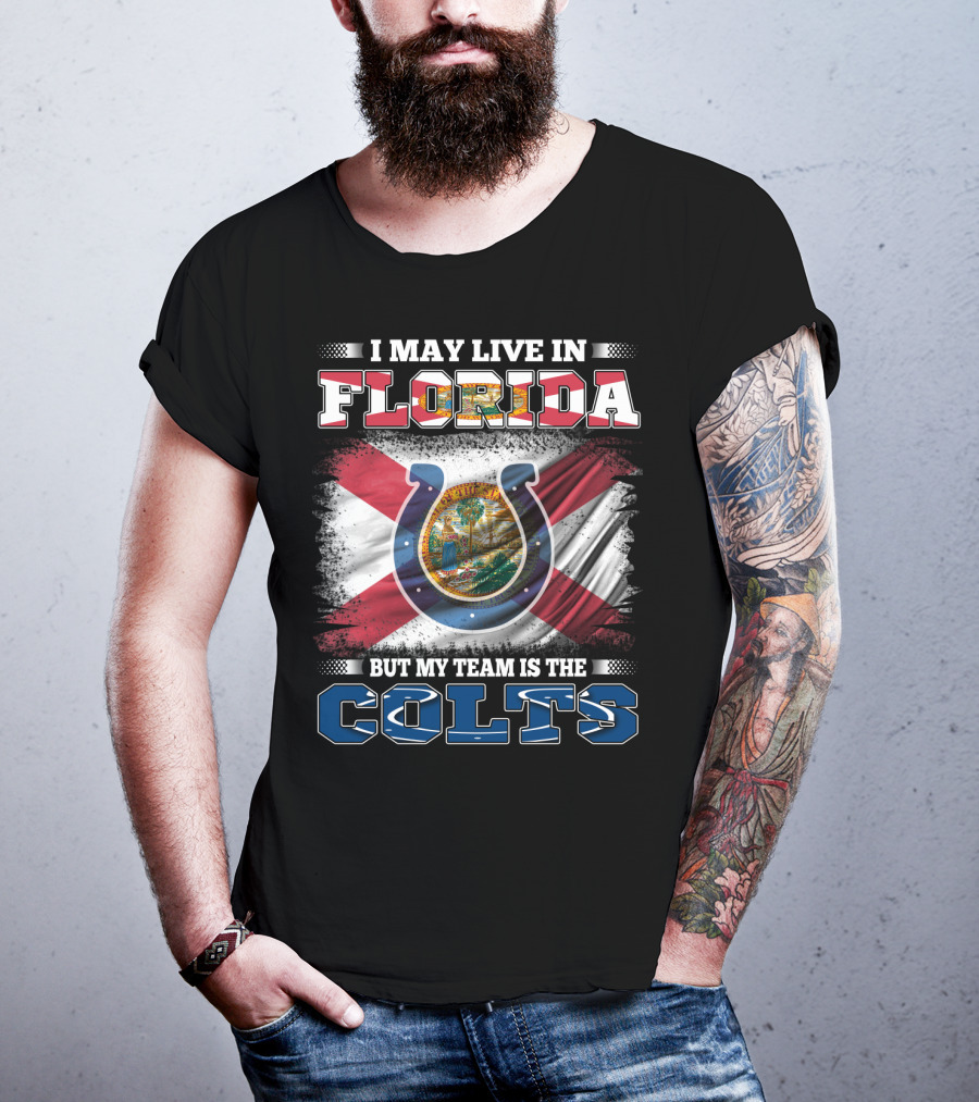 I May Live In Florida But My Team Is The Colts T-Shirt